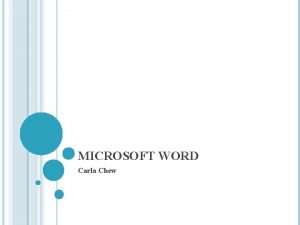 MICROSOFT WORD Carla Chew INTRODUCTION Microsoft Word 2007
