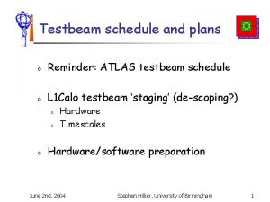 Testbeam schedule and plans o Reminder ATLAS testbeam