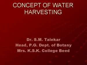 CONCEPT OF WATER HARVESTING Dr S M Talekar