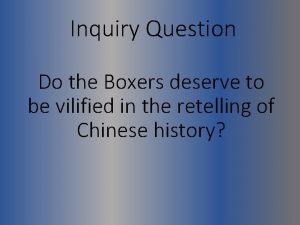 Inquiry Question Do the Boxers deserve to be