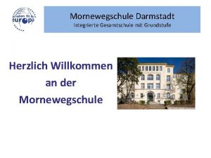 Mornewegschule Darmstadt Integrierte Gesamtschule mit Grundstufe Herzlich Willkommen