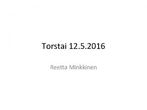 Torstai 12 5 2016 Reetta Minkkinen Henkil joka