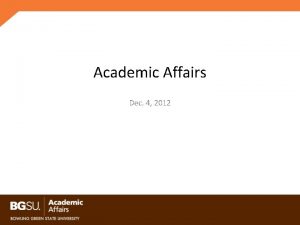 Academic Affairs Dec 4 2012 Three divisions Academic