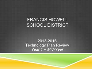 FRANCIS HOWELL SCHOOL DISTRICT 2013 2016 Technology Plan