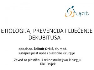 ETIOLOGIJA PREVENCIJA I LIJEENJE DEKUBITUSA doc dr sc