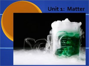 Unit 1 Matter Objective 1 01 Classify matter