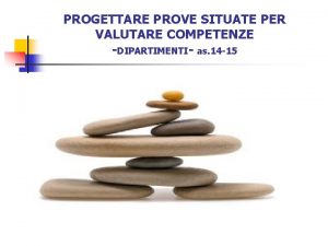 PROGETTARE PROVE SITUATE PER VALUTARE COMPETENZE DIPARTIMENTI as