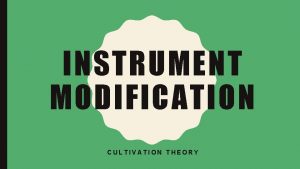 INSTRUMENT MODIFICATION CULTIVATION THEORY SOURCE CREDIBILITY SOURCE CREDIBILITY