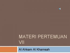 MATERI PERTEMUAN VII Al Ahkam Al Khamsah Tujuan