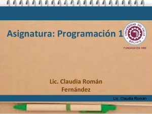 Asignatura Programacin 1 Lic Claudia Romn Fernndez Lic