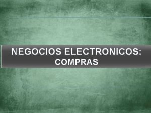 NEGOCIOS ELECTRONICOS COMPRAS Negocios electrnicos NEGOCIOS ELECTRNICOS E