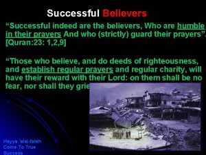 Successful Believers Successful indeed are the believers Who