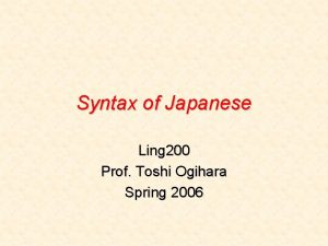 Syntax of Japanese Ling 200 Prof Toshi Ogihara