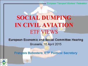 European Transport Workers Federation SOCIAL DUMPING IN CIVIL