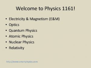 Welcome to Physics 1161 Electricity Magnetism EM Optics