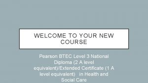 WELCOME TO YOUR NEW COURSE Pearson BTEC Level