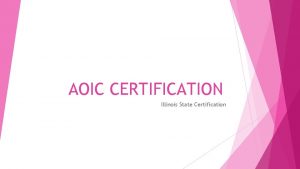 AOIC CERTIFICATION Illinois State Certification Certification Process Part
