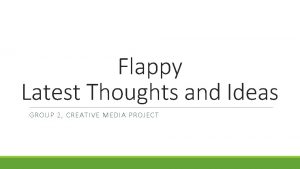 Flappy Latest Thoughts and Ideas GROUP 2 CREATIVE