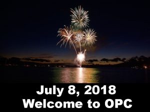 July 8 2018 Welcome to OPC Cambridge Chimes