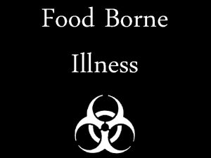 Food Borne Illness What is a Food Borne