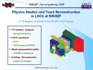 NIKHEF Jaarvergadering 2005 Physics Studies and Track Reconstruction