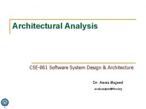 Architectural Analysis CSE861 Software System Design Architecture Dr