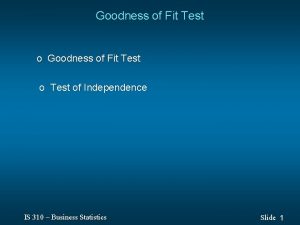 Goodness of Fit Test of Independence IS 310