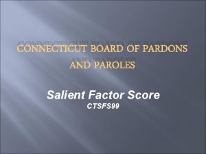 CONNECTICUT BOARD OF PARDONS AND PAROLES Salient Factor