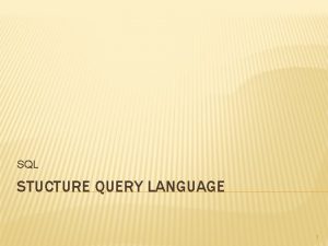 SQL STUCTURE QUERY LANGUAGE 1 PENGERTIAN SQL Merupakan