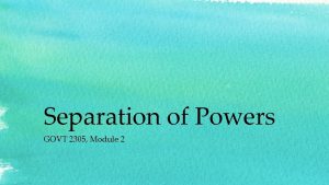 Separation of Powers GOVT 2305 Module 2 Review