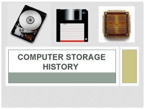 COMPUTER STORAGE HISTORY TIME LINE OF COMPUTER STORAGE