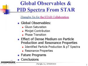 Global Observables PID Spectra From STAR Zhangbu Xu