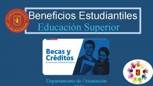 Beneficios Estudiantiles Educacin Superior Departamento de Orientacin Beca