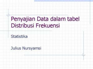 Penyajian Data dalam tabel Distribusi Frekuensi Statistika Julius