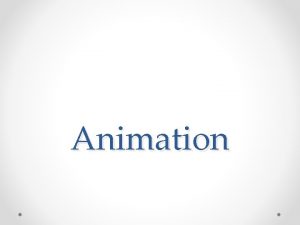 Animation Types of Animation For the exam you