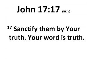 John 17 17 NKJV Sanctify them by Your