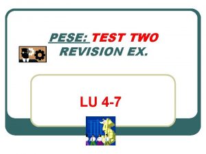 PESE TEST TWO REVISION EX LU 4 7