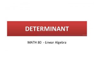 DETERMINANT MATH 80 Linear Algebra PERMUTATION PERMUTATION INVERSION