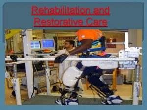 Rehabilitation and Restorative Care 1 Rehabilitation helps to