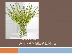 FLORAL ARRANGEMENTS General Floral Design Rules Proper dimensions