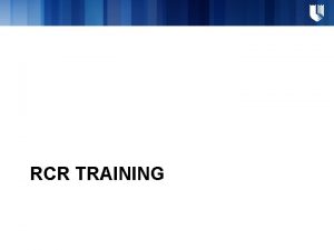 RCR TRAINING RCR Training Broadly refers to a