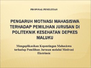 PROPOSAL PENELITIAN PENGARUH MOTIVASI MAHASISWA TERHADAP PEMILIHAN JURUSAN