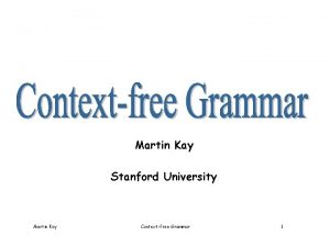 Martin Kay Stanford University Martin Kay Contextfree Grammar