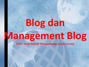 Blog dan Management Blog Oleh Rizki Setiadi Pengembang