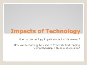 Impacts of Technology How can technology impact student