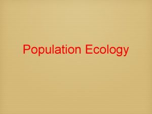 Population Ecology 1 Birth Rate Birth Rate natality