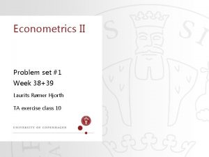 Econometrics II Problem set 1 Week 3839 Laurits