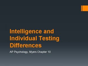 Intelligence and Individual Testing Differences AP Psychology Myers