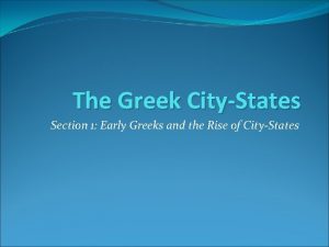 The Greek CityStates Section 1 Early Greeks and