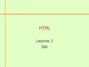 HTML Lezione 3 Stili Lo stile Lo stile